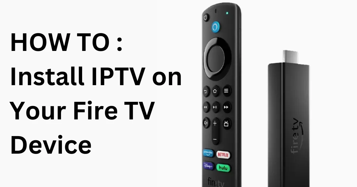 Set Up IPTV on Fire TV Stick