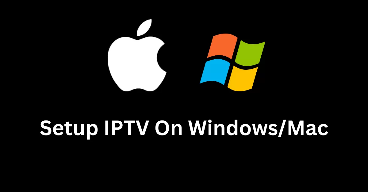 Setup IPTV on Windows and Mac