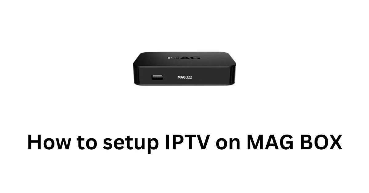 How to Set Up IPTV on MAG Box