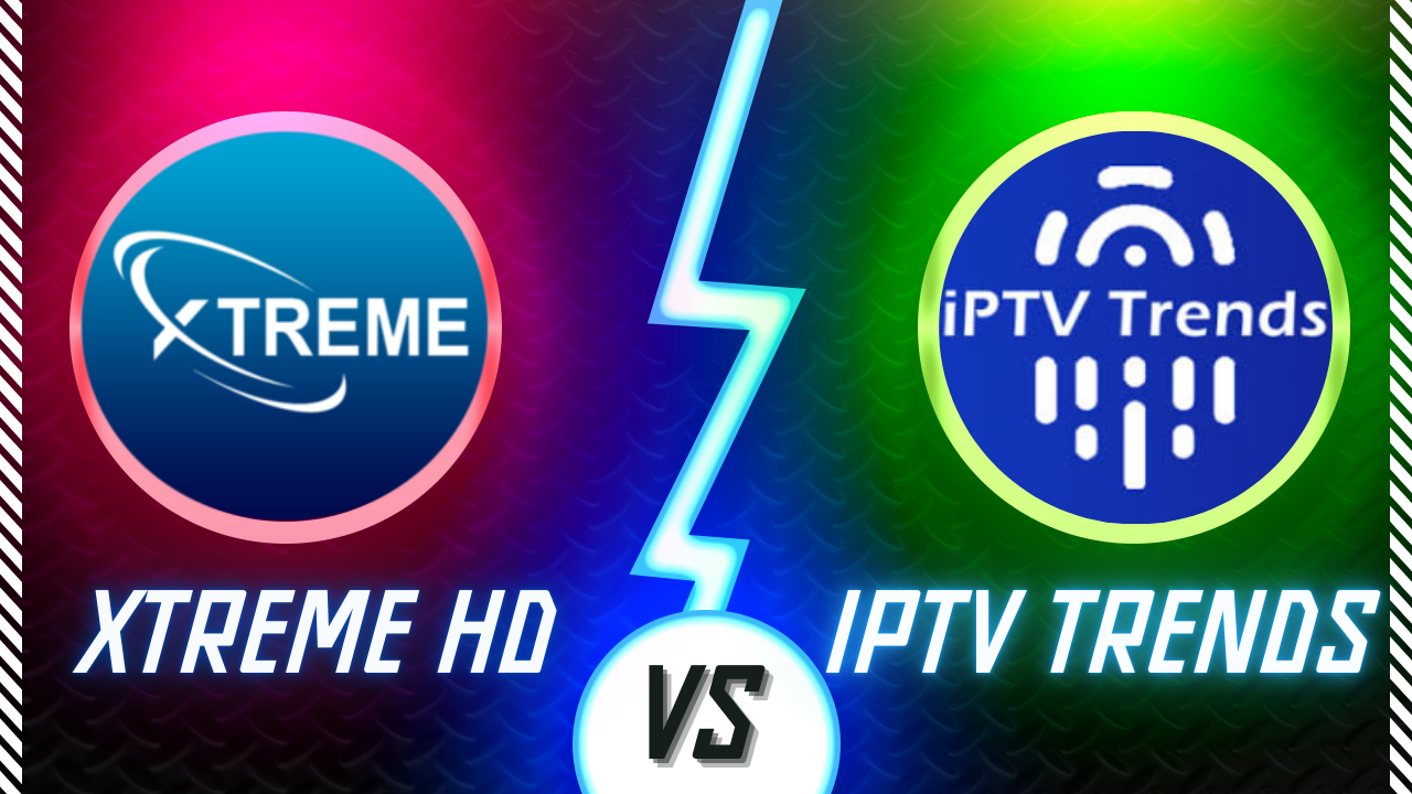 A DEtailed complete comparison of Xtreme HD IPTV vs IPTV Trends