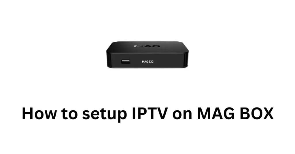 How to Set Up IPTV on MAG Box